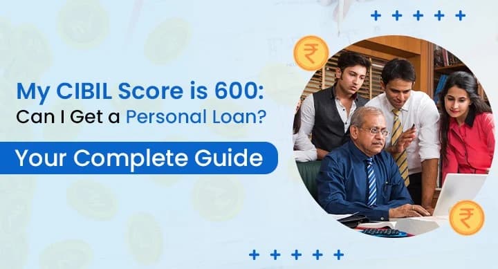  Personal Loan CIBIL 600: How to Get Approved (2026 Guide)